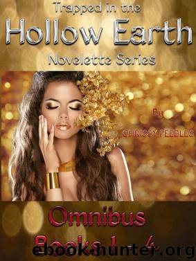 Trapped in the Hollow Earth Novelette Series Omnibus Edition (Books 1 - 4) by Peebles Chrissy