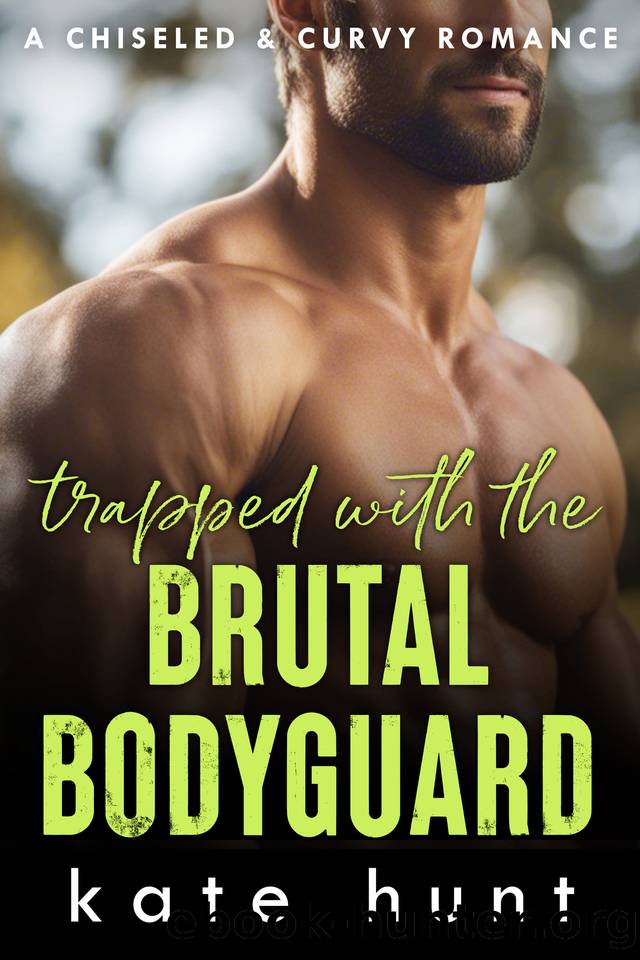 Trapped with the Brutal Bodyguard (Chiseled & Curvy Book 4) by Kate Hunt