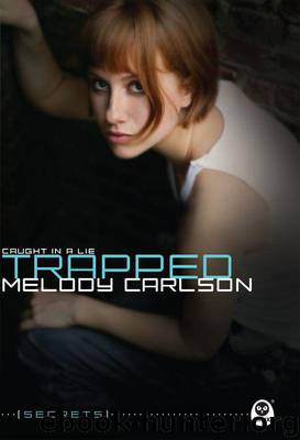 Trapped: Caught in a Lie (Secrets) by Melody Carlson