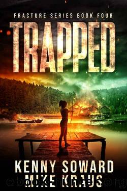 Trapped: Fracture Book 4: (A Post-Apocalyptic Survival Thriller) by Kenny Soward & Mike Kraus