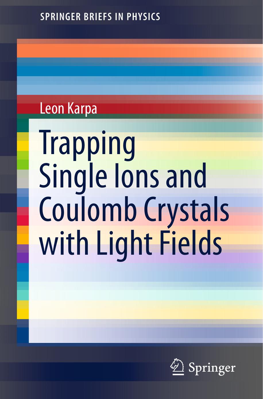Trapping Single Ions and Coulomb Crystals with Light Fields by Leon Karpa