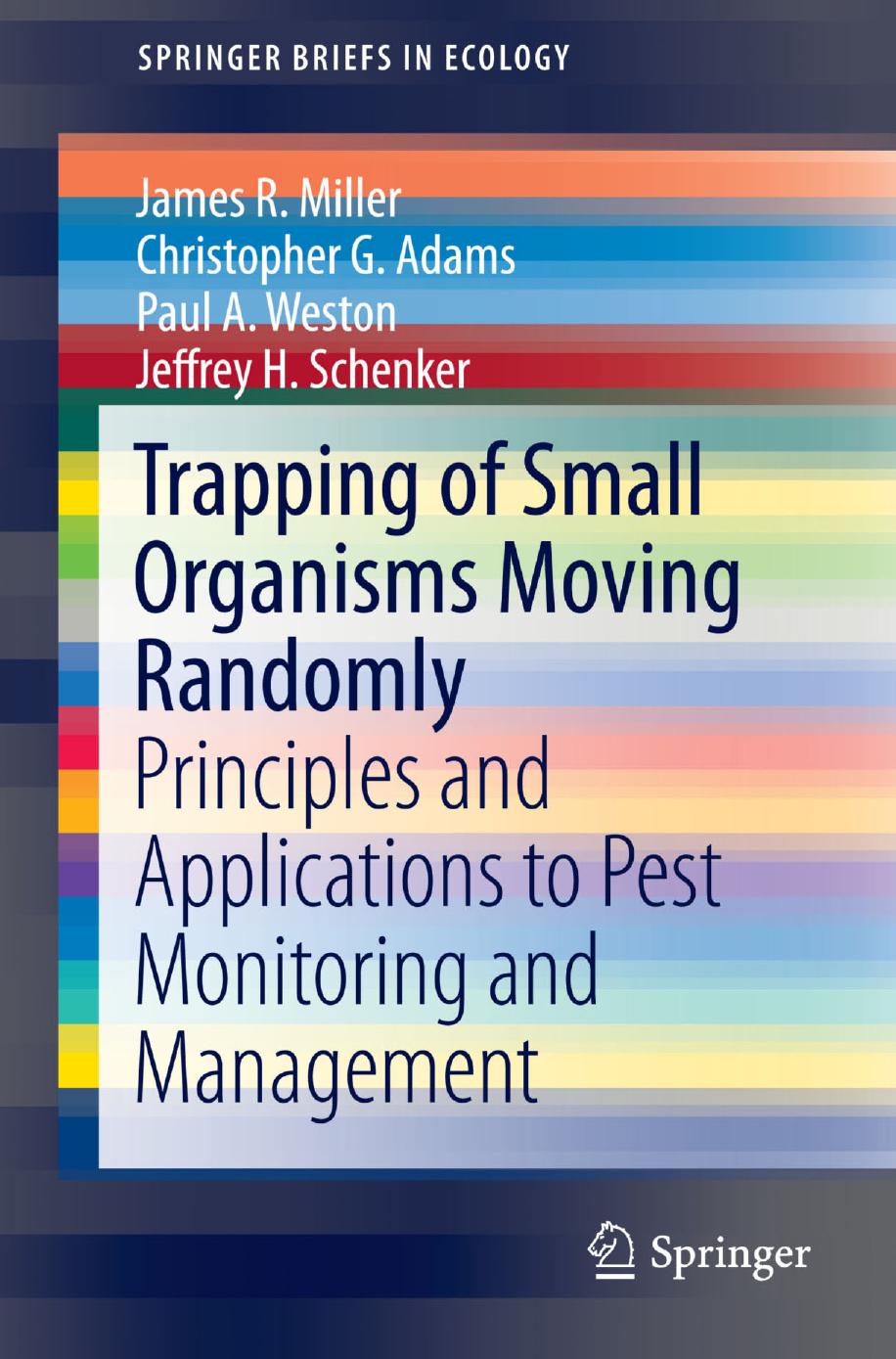Trapping of Small Organisms Moving Randomly: Principles and Applications to Pest Monitoring and Management by James R. Miller Christopher G. Adams Paul A. Weston Jeffrey H. Schenker (auth.)