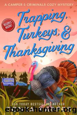 Trapping, Turkeys, & Thanksgiving (A Camper & Criminals Cozy Mystery Series Book 28) by Tonya Kappes