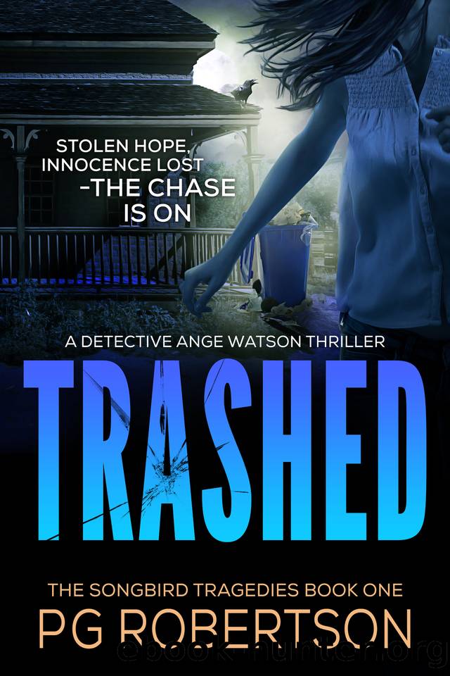 Trashed: - The Detective Ange Watson Mysteries Book #4 - Some lives are considered expendable... (The Songbird Tragedies 1) by P G Robertson