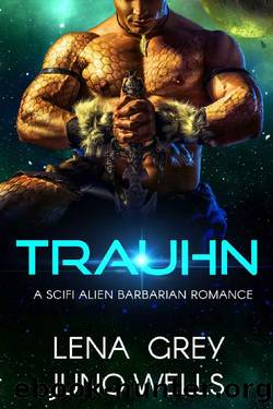 Trauhn: A SciFi Alien Barbarian Romance (Rakui Warriors Book 1) by Lena Grey & Juno Wells