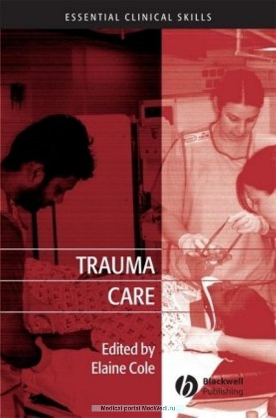 Trauma Care: Initial Assessment and Management in the Emergency Department (Essential Clinical Skills for Nurses) by Cole E.(ed.)