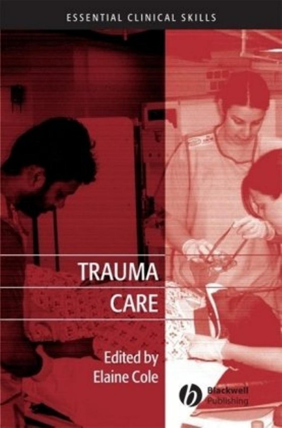 Trauma Care: Initial Assessment and Management in the Emergency Department (Essential Clinical Skills for Nurses) by Elaine Cole