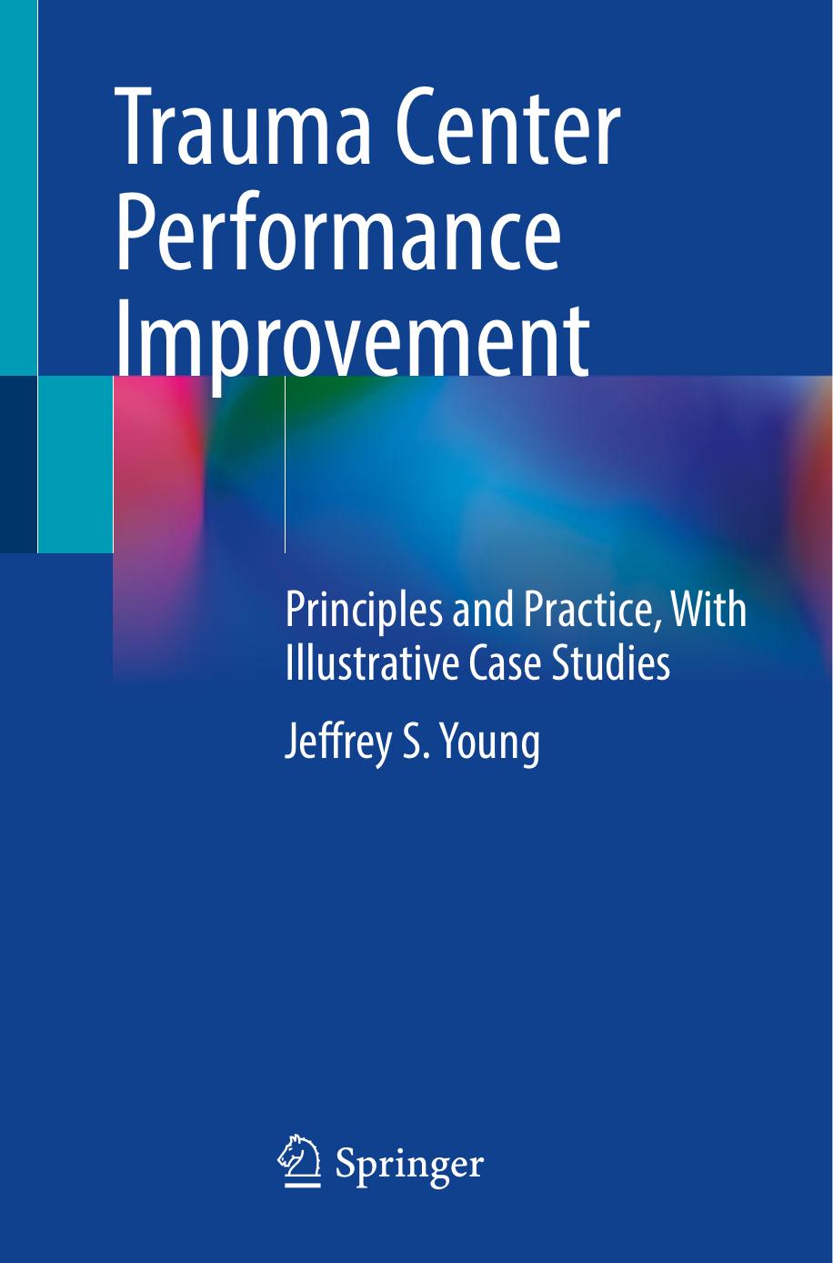 Trauma Center Performance Improvement - Principles and Practice, With Illustrative Case Studies by Jeffrey S. Young