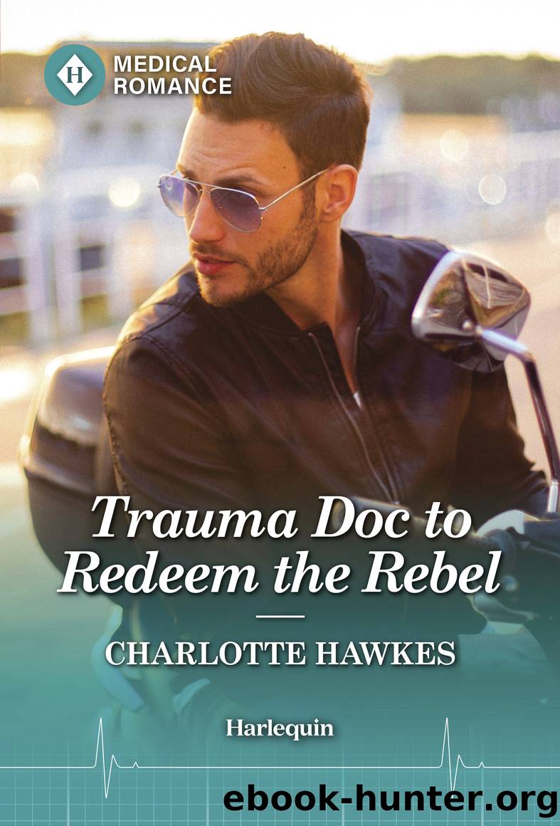 Trauma Doc to Redeem the Rebel by Charlotte Hawkes