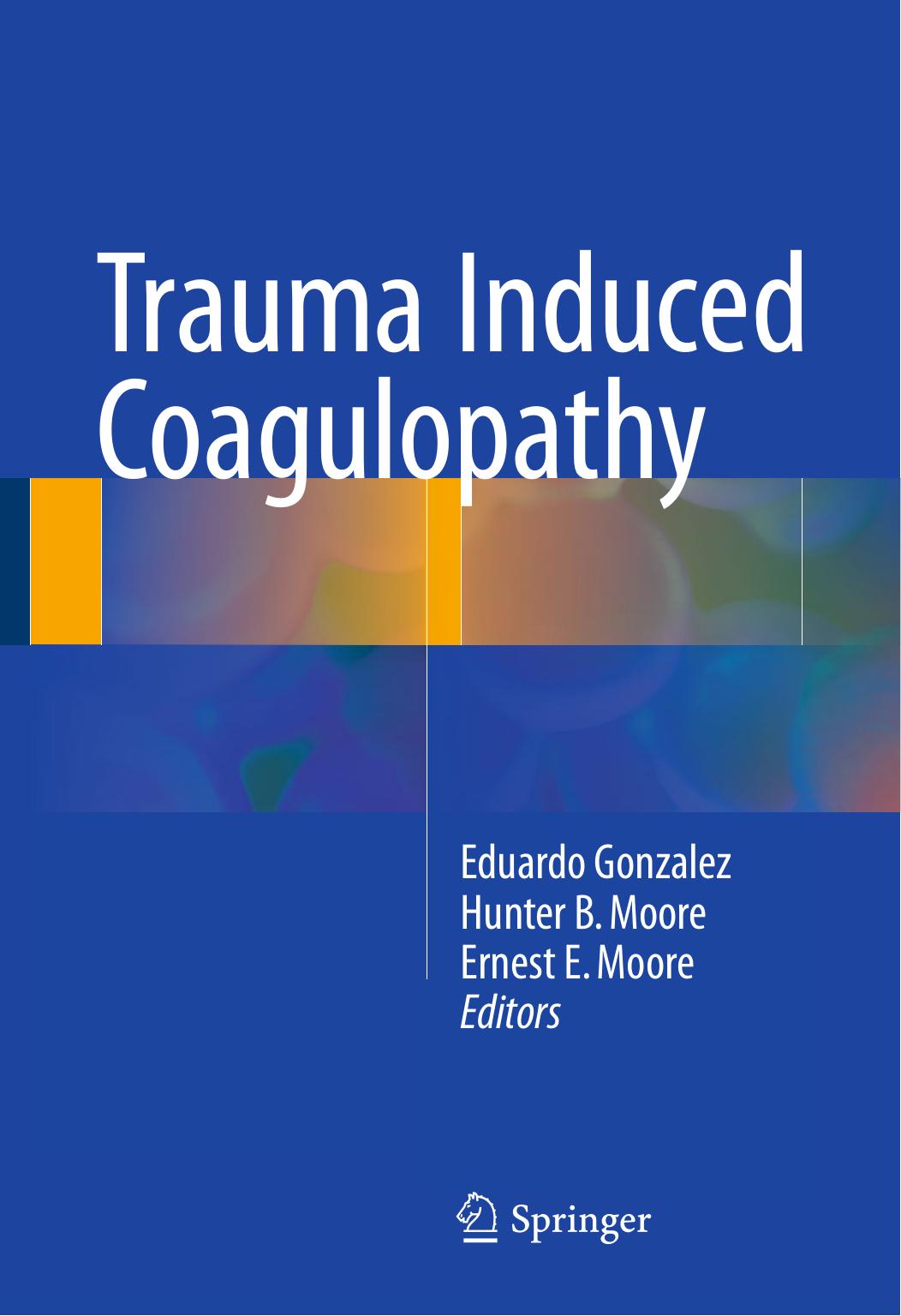 Trauma Induced Coagulopathy by Eduardo Gonzalez Hunter B. Moore Ernest E. Moore (eds.)