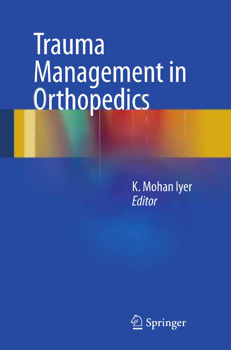 Trauma Management in Orthopedics by Shaishav Bhagat MS.Orth FRCS.Orth (auth.) K. Mohan Iyer (eds.)