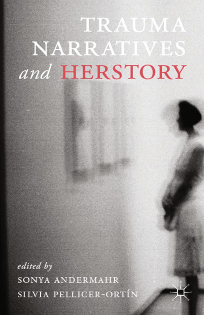 Trauma Narratives and Herstory by Sonya Andermahr Silvia Pellicer-Ortín (eds.)