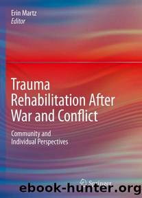 Trauma Rehabilitation After War and Conflict: Community and Individual Perspectives by Erin Martz