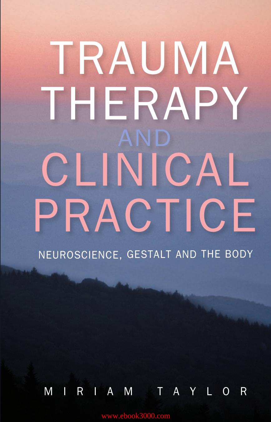 Trauma Therapy And Clinical Practice: Neuroscience, Gestalt And The Body by Unknow