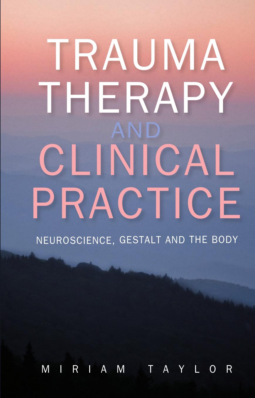 Trauma Therapy and Clinical Practice: neuroscience, gestalt and the body by Miriam Taylor