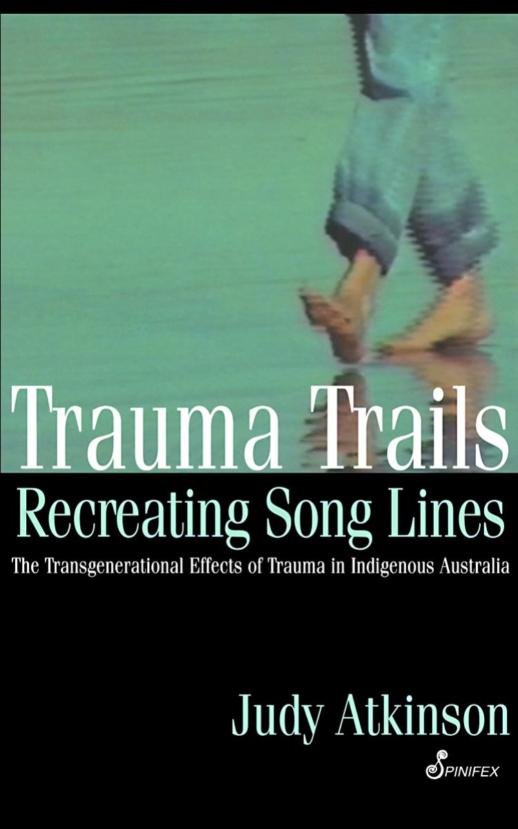 Trauma Trails, Recreating Song Lines by Judy Atkinson
