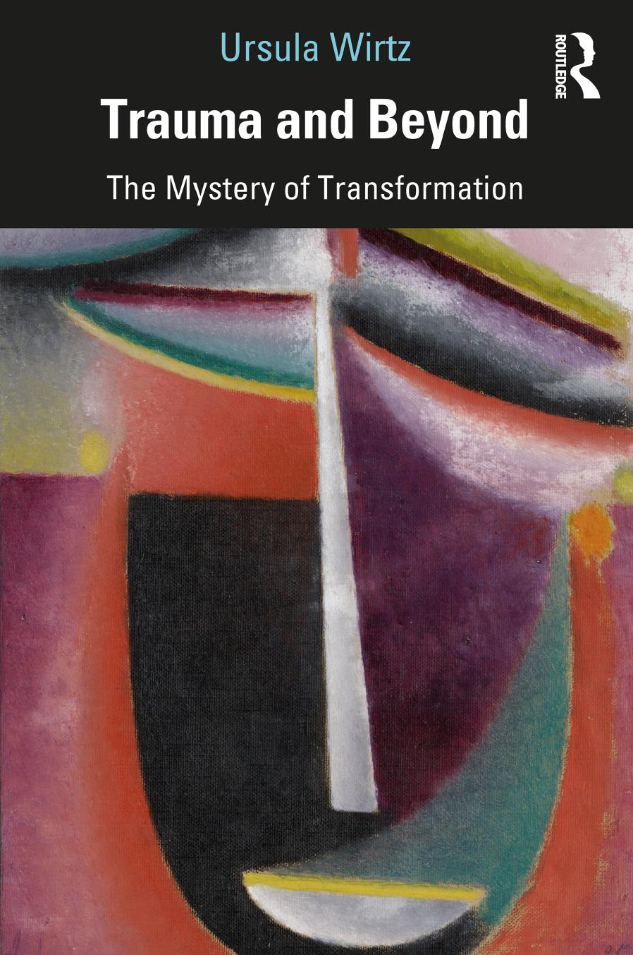 Trauma and Beyond: The Mystery of Transformation by Ursula Wirtz