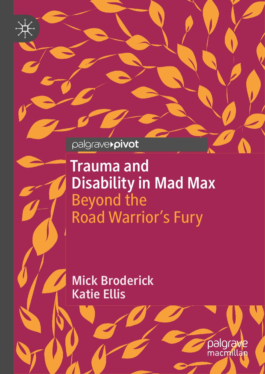 Trauma and Disability in Mad Max: Beyond the Road Warriorâs Fury by Mick Broderick Katie Ellis