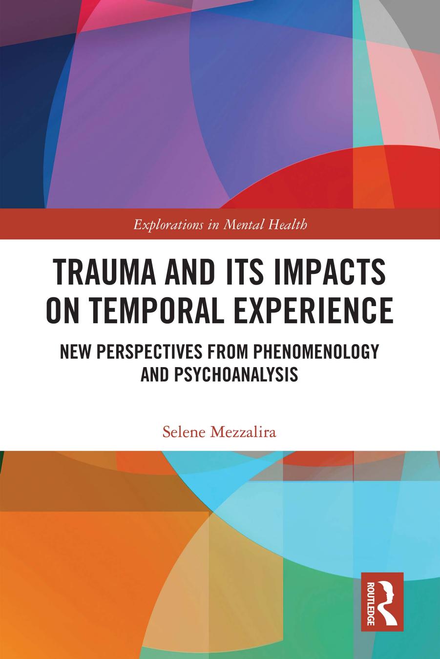 Trauma and Its Impacts on Temporal Experience: New Perspectives from Phenomenology and Psychoanalysis by Selene Mezzalira