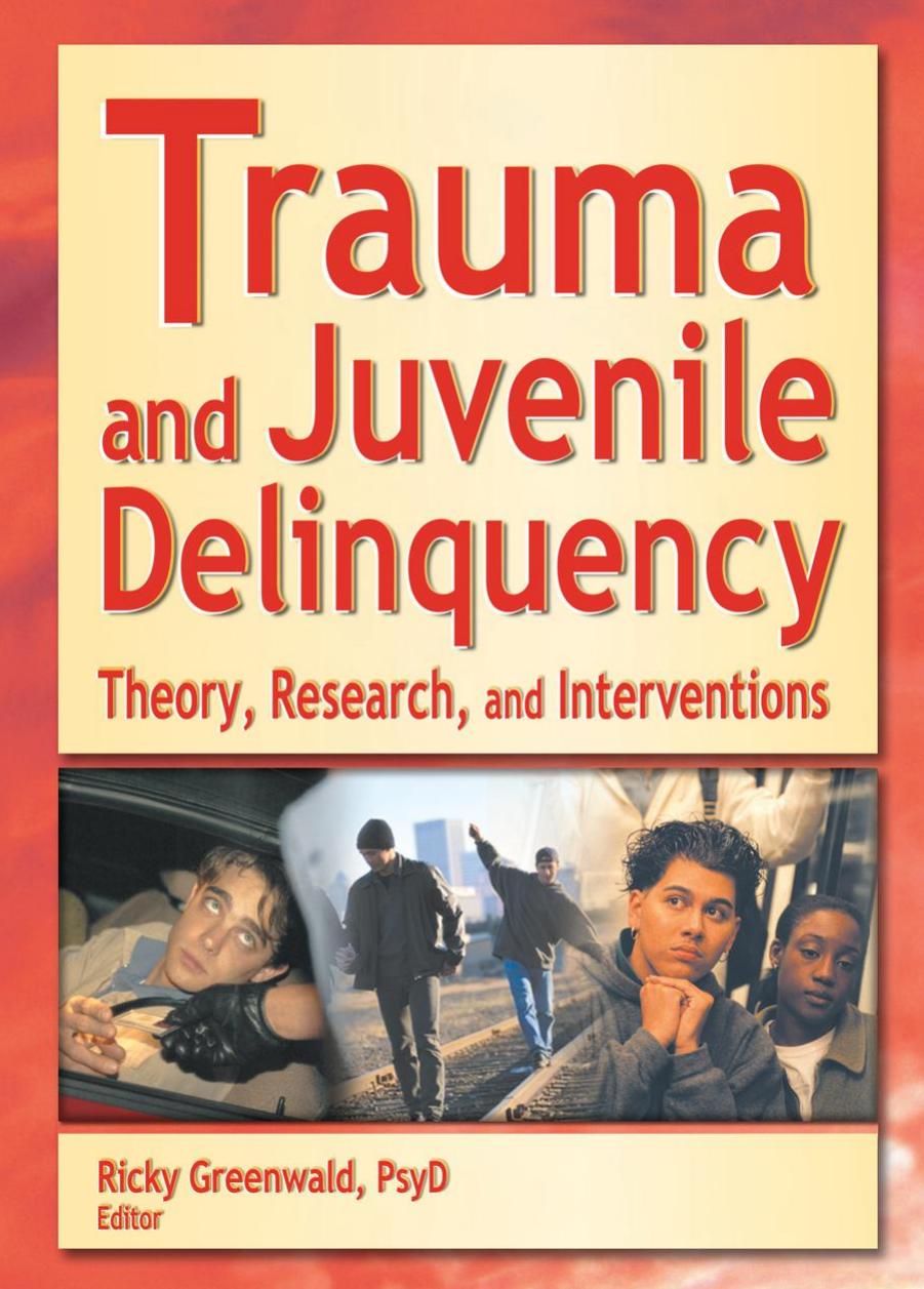 Trauma and Juvenile Delinquency : Theory, Research, and Interventions by Ricky Greenwald