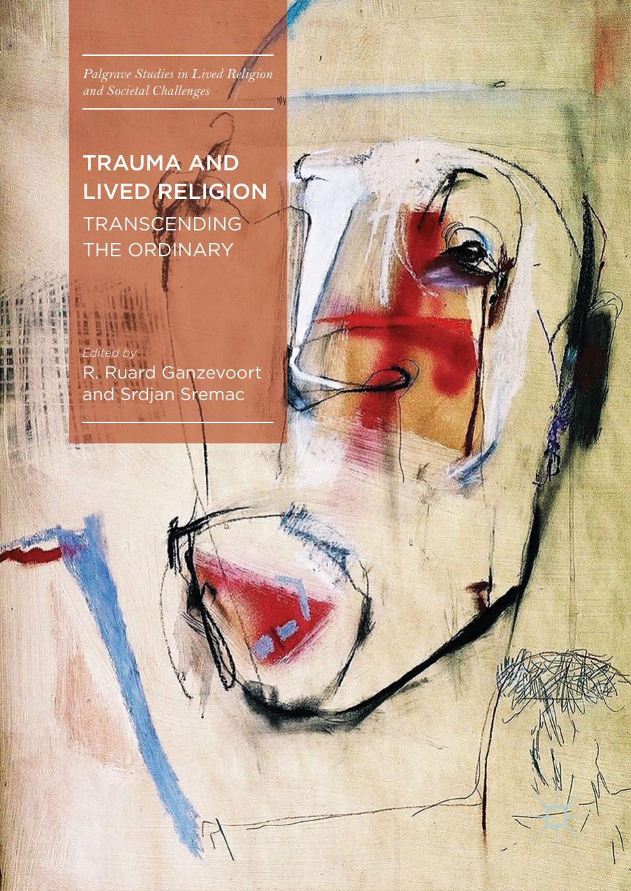Trauma and Lived Religion: Transcending the Ordinary by R. Ruard Ganzevoort Srdjan Sremac