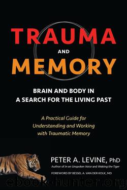 Trauma and Memory: Brain and Body in a Search for the Living Past: A Practical Guide for Understanding and Working With Traumatic Memory by Phd Peter A. Levine & Kolk Bessel A. M.d van Der