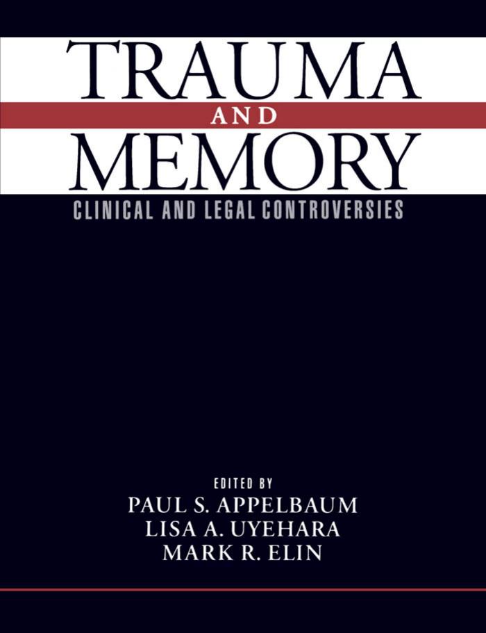 Trauma and Memory: Clinical and Legal Controversies by Paul S. Appelbaum Lisa A. Uyehara Mark R. Elin