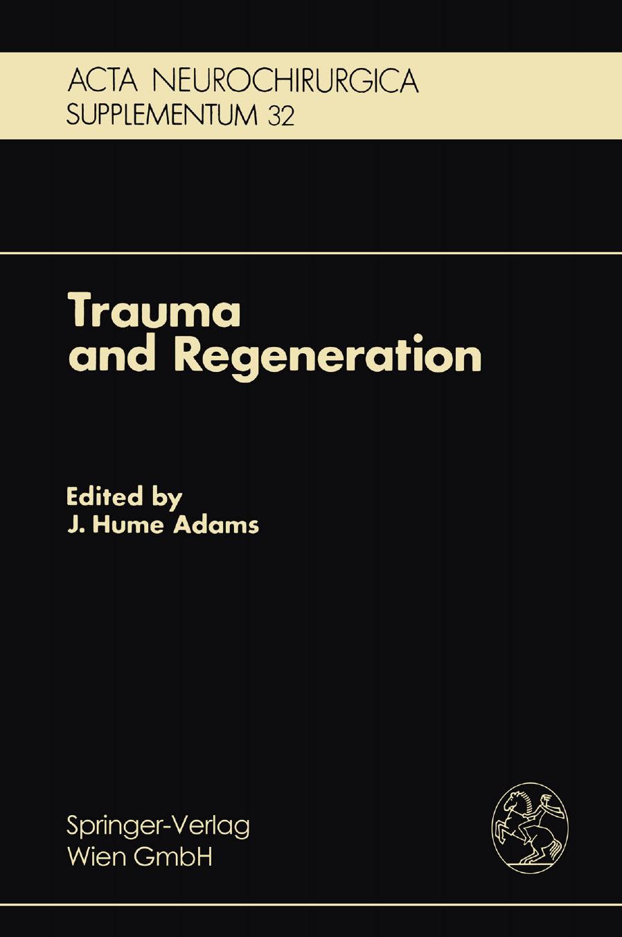 Trauma and Regeneration: Special Symposium of the 9th International Congress of Neuropathology, Vienna, September 1982 by T. A. Gennarelli M.D. (auth.) J. Hume Adams M.B. Ch.B. Ph.D. F.R.C.Path. F.R.C.P. (eds.)