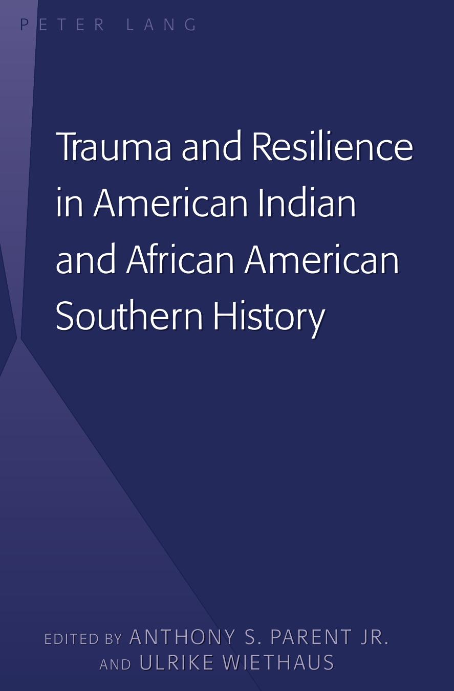 Trauma and Resilience in American Indian and African American Southern History by Anthony S. Parent
