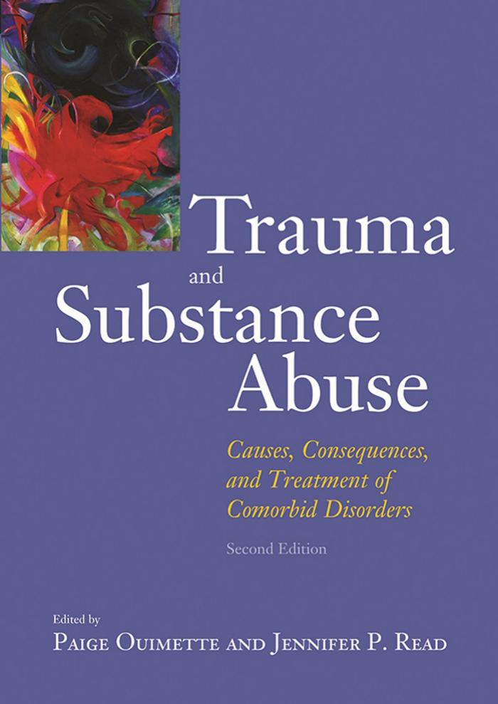 Trauma and Substance Abuse, Second Edition: Causes, Consequences, and Treatment of Comorbid Disorders by Paige Ouimette Jennifer P. Read
