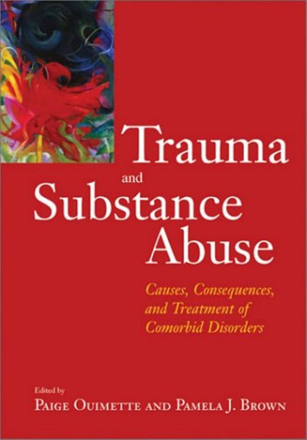 Trauma and Substance Abuse: Causes, Consequences, and Treatment of Comorbid Disorders by Paige Ouimette Pamela J. Brown