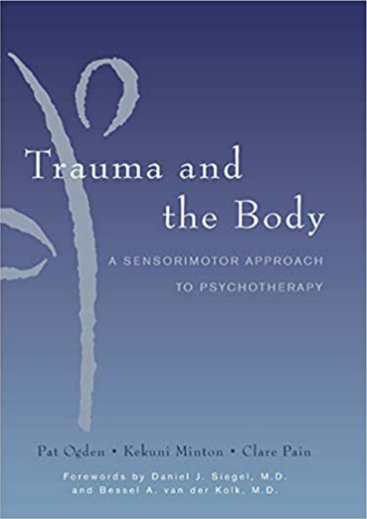 Trauma and the Body: A Sensorimotor Approach to Psychotherapy by Unknow