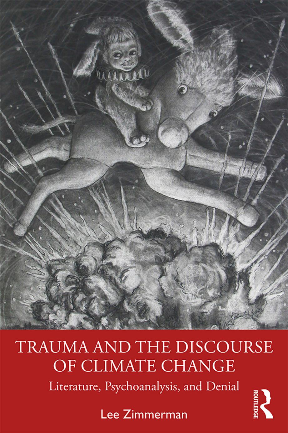 Trauma and the Discourse of Climate Change: Literature, Psychoanalysis, and Denial by Lee Zimmerman