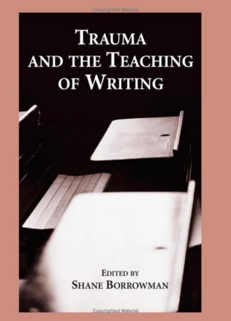 Trauma and the Teaching of Writing by Shane Borrowman