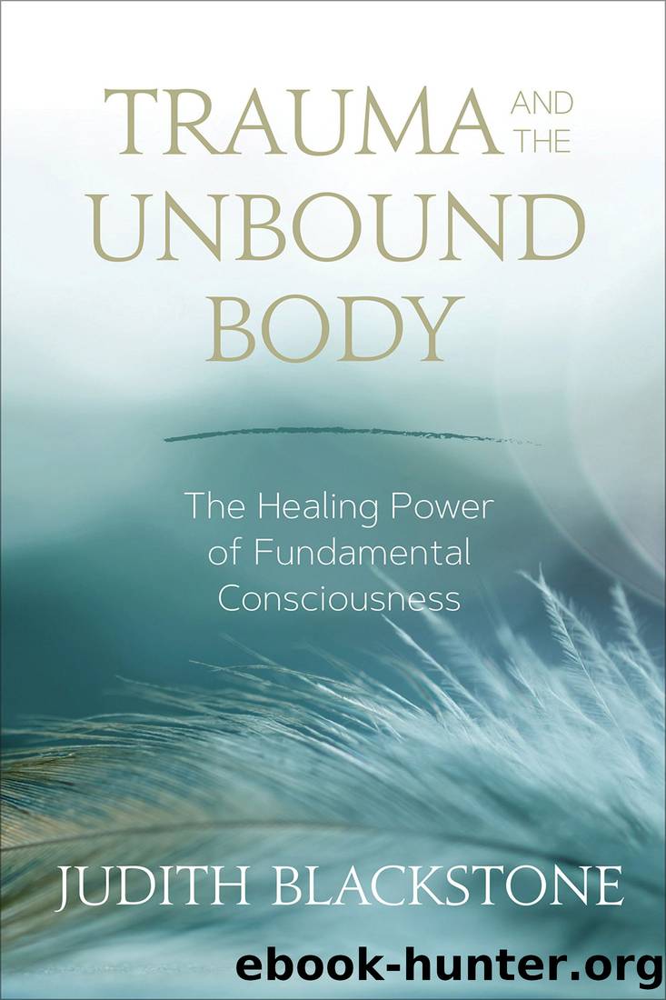 Trauma and the Unbound Body: The Healing Power of Fundamental Consciousness by Judith Blackstone