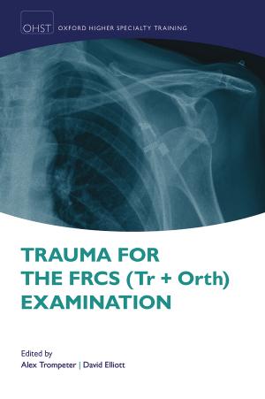 Trauma for the FRCS (Tr Orth) Examination by Elliott David; Trompeter Alex