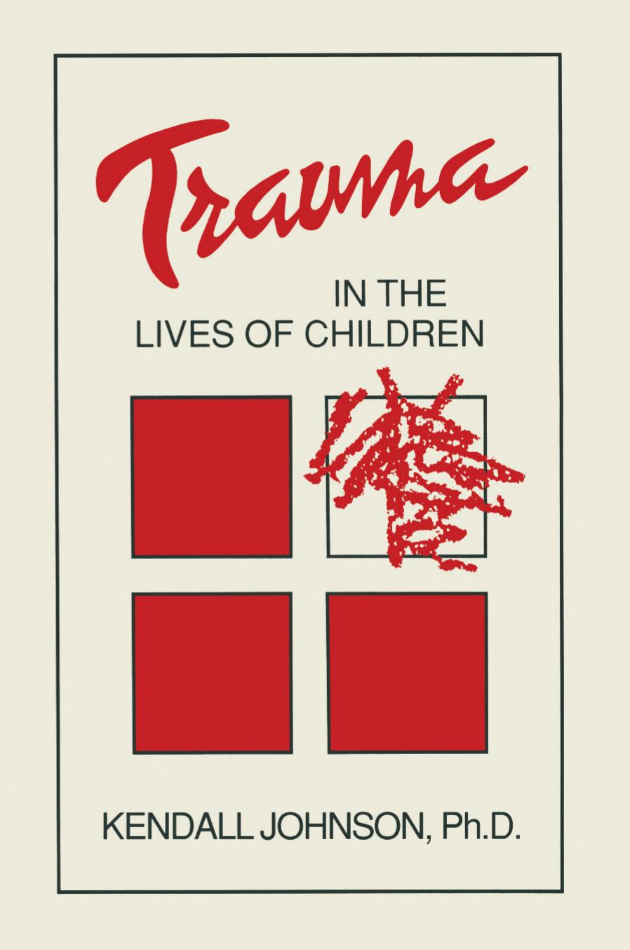 Trauma in the Lives of Children by Kendall Johnson Ph.D. (auth.)