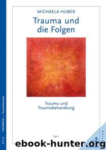 Trauma und die Folgen: Trauma und Traumabehandlung, Teil 1 (German Edition) by Huber Michaela