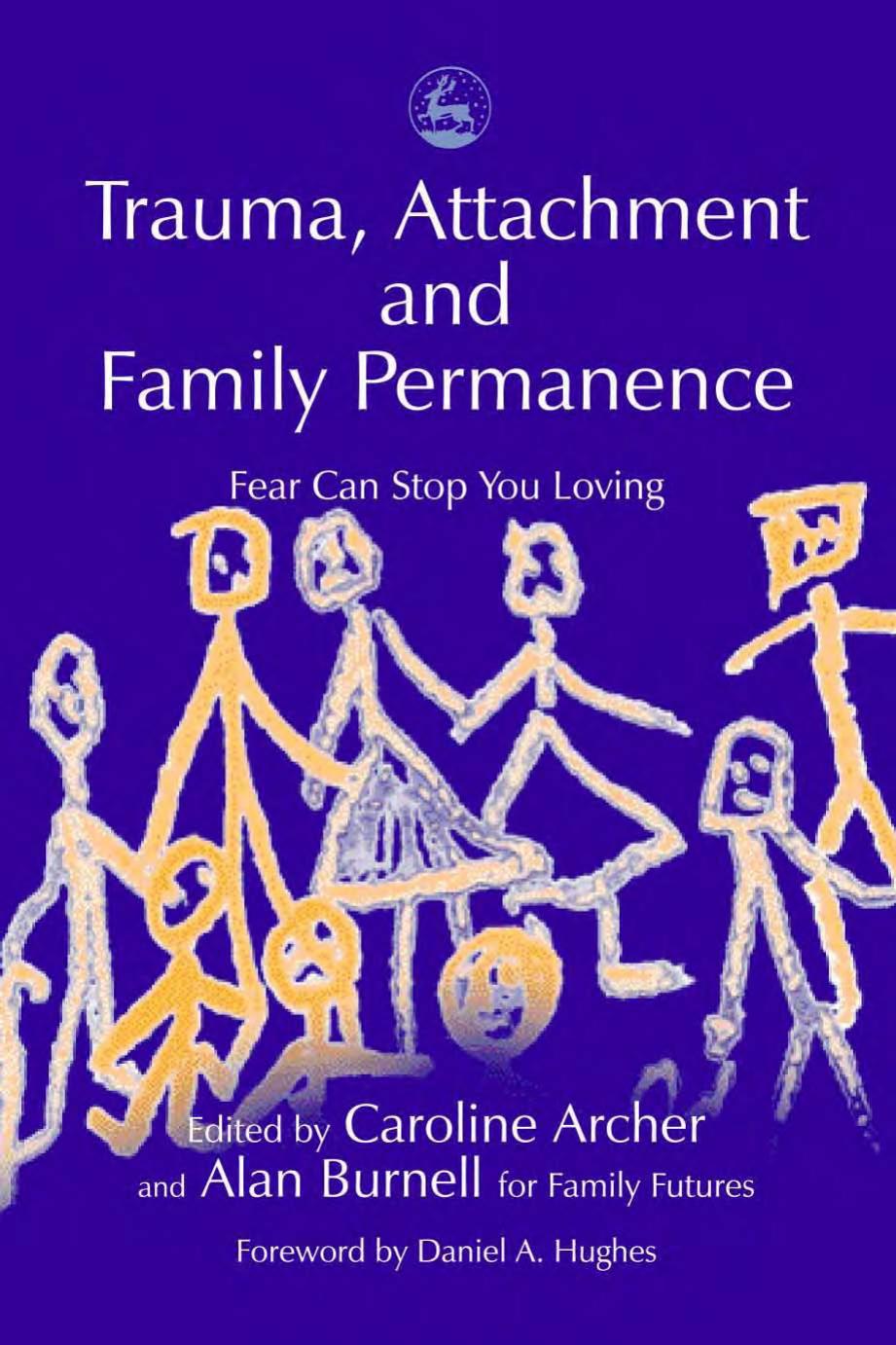 Trauma, Attachment and Family Permanence: Fear Can Stop You Loving by Caroline Archer (editor) Alan Burnell (editor)