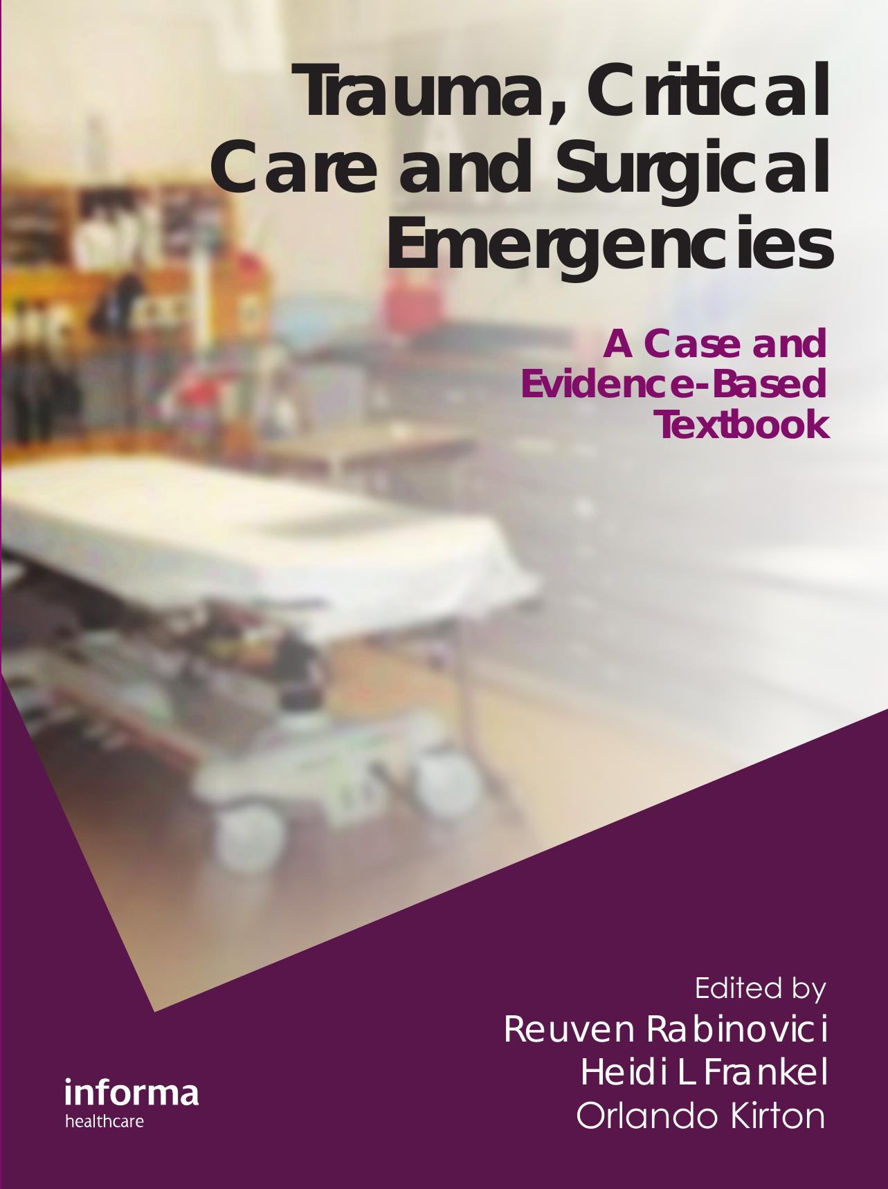 Trauma, Critical Care and Surgical Emergencies: A Case and Evidence-Based Textbook by Reuven Rabinovici Heidi Lee Frankel Orlando Kirton