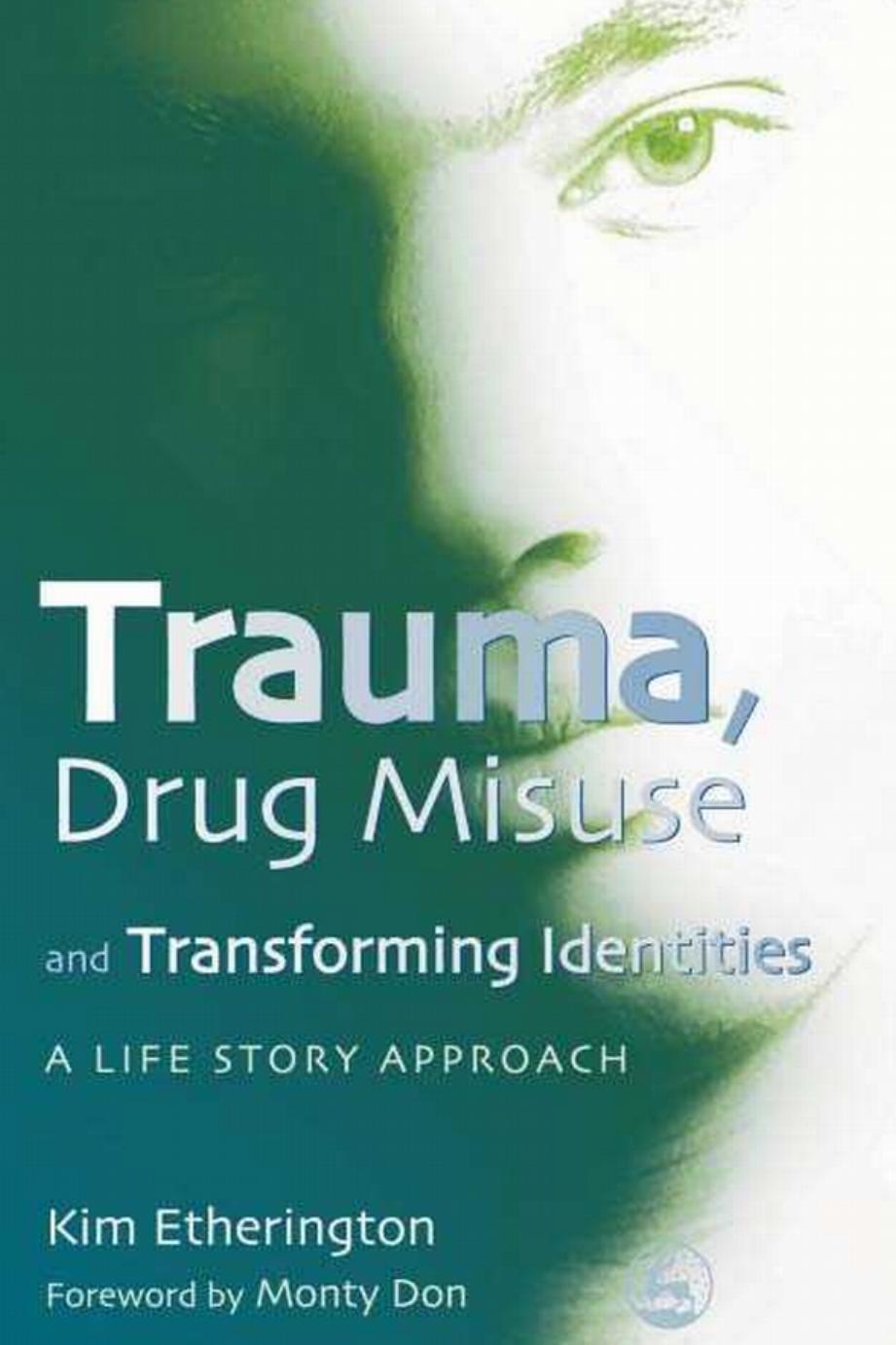 Trauma, Drug Misuse and Transforming Identities: A Life Story Approach by Kim Etherington