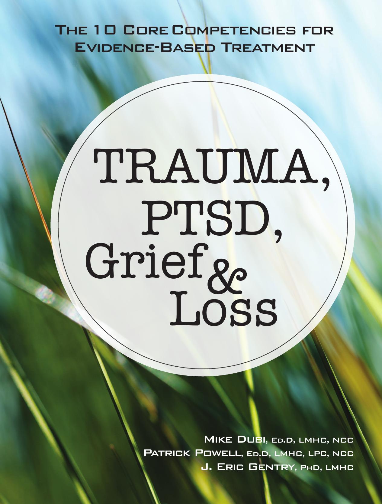 Trauma, PTSD, Grief & Loss: The 10 Core Competencies for Evidence-Based Treatment by Michael Dubi Patrick Powell Eric Gentry