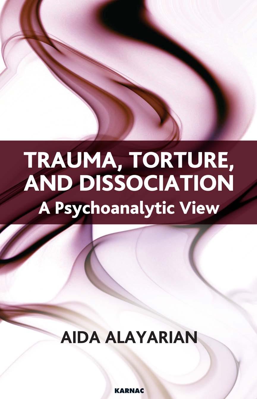 Trauma, Torture and Dissociation: A Psychoanalytic View by Aida Alayarian