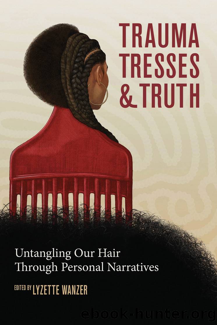 Trauma, Tresses, and Truth by Lyzette Wanzer