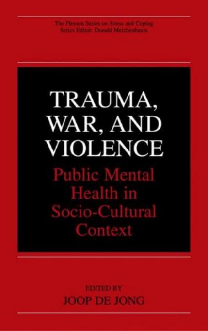 Trauma, War, and Violence: Public Mental Health in Socio-Cultural Context (The Springer Series in Soc Psychology) by Joop De Jong