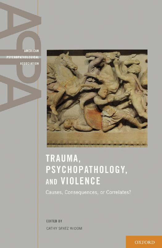 Trauma, psychopathology, and violence : causes, consequences, or correlates? by Widom Cathy Spatz