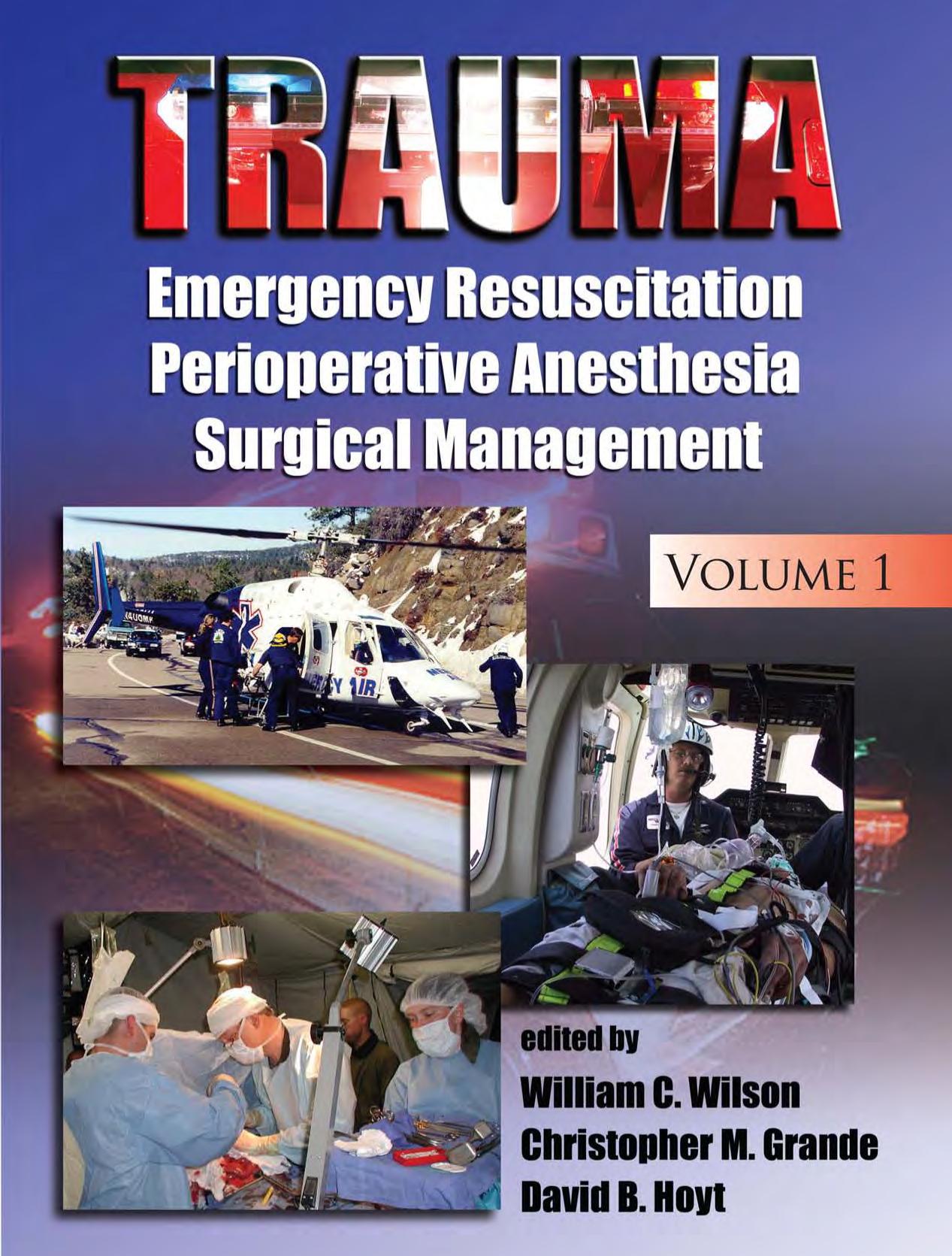 Trauma: Emergency Resuscitation, Perioperative Anesthesia Surgical Management, Volume 1 by William C. Wilson Christopher M. Grande David B. Hoyt