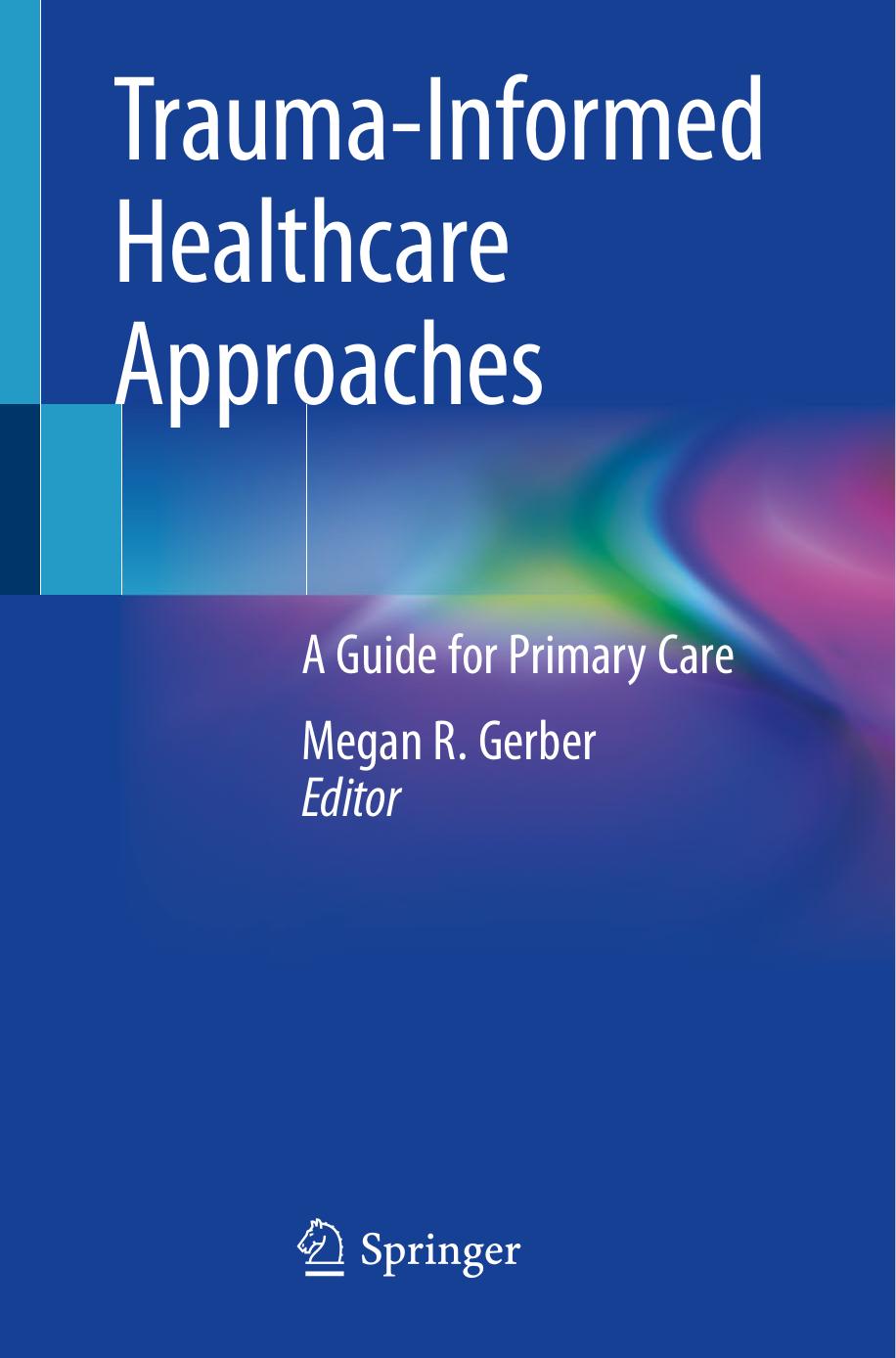 Trauma-Informed Healthcare Approaches: A Guide for Primary Care by Megan R. Gerber