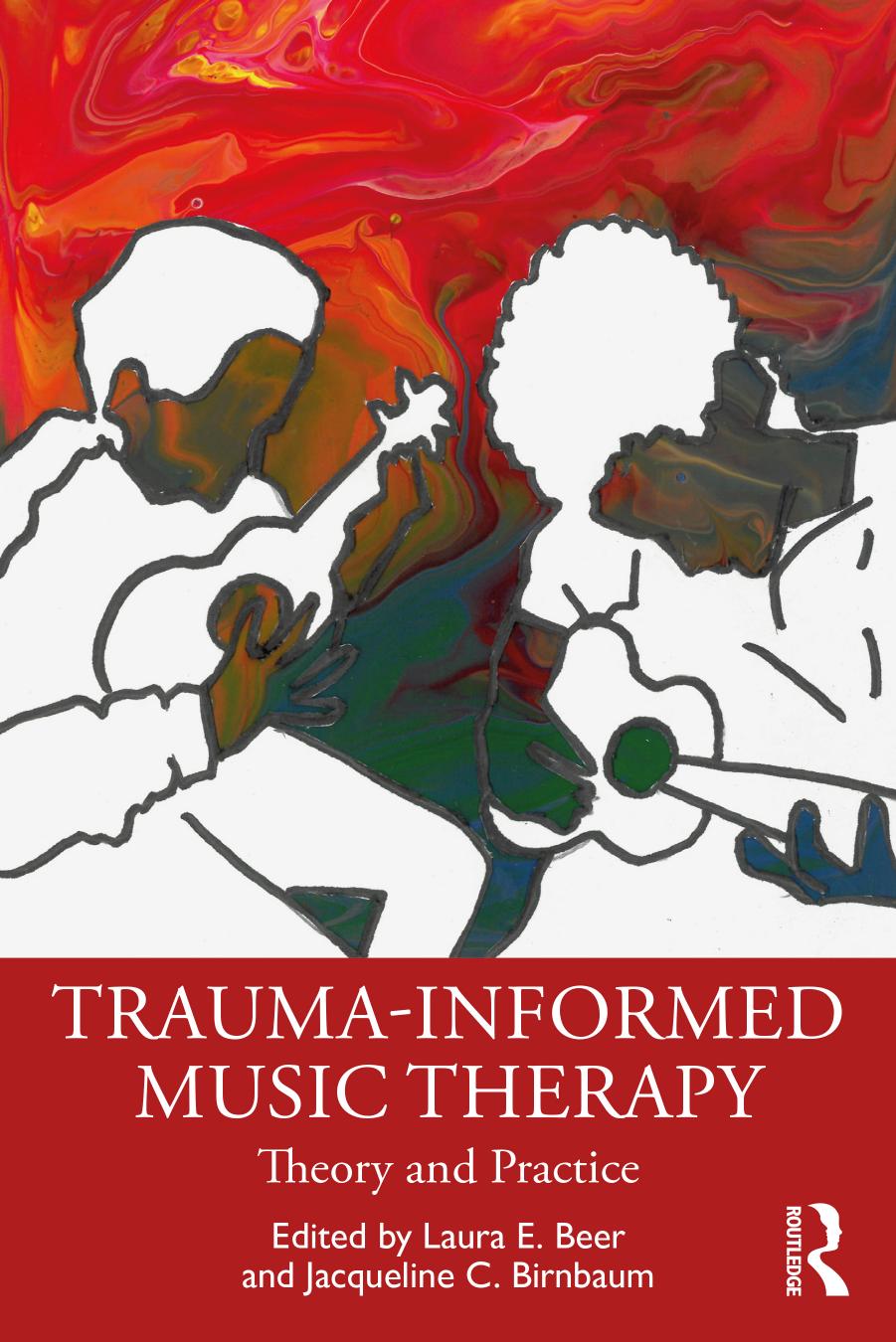 Trauma-Informed Music Therapy Theory and Practice by Laura E. Beer Jacqueline C. Birnbaum