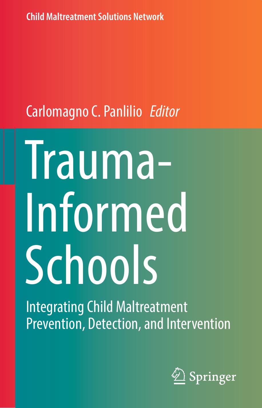 Trauma-Informed Schools: Integrating Child Maltreatment Prevention, Detection, and Intervention by Carlomagno C. Panlilio